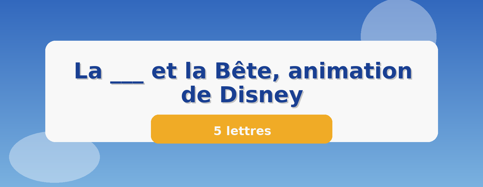 La ___ et la Bête, animation de Disney 5 lettres