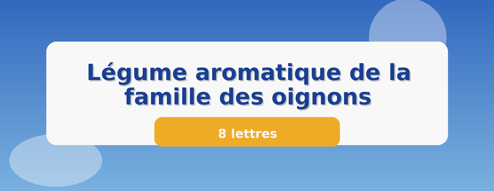 Légume aromatique de la famille des oignons 8 lettres