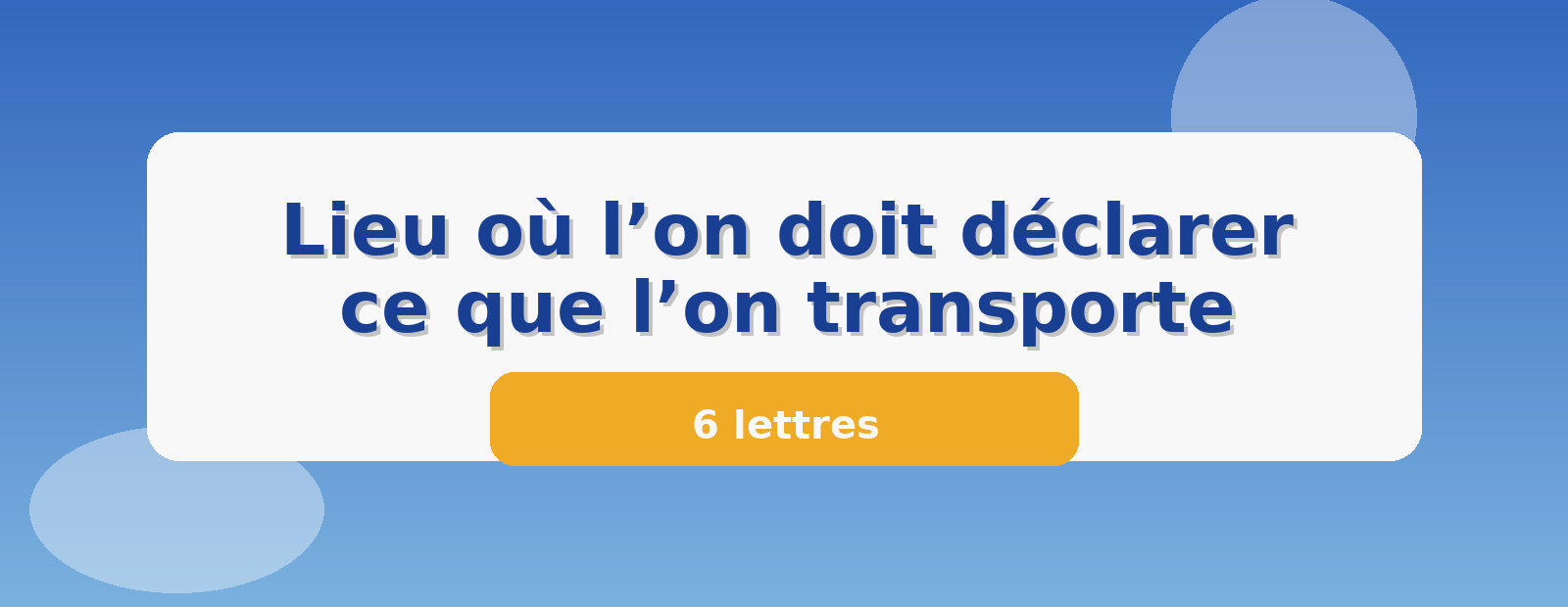 Lieu où l’on doit déclarer ce que l’on transporte 6 lettres