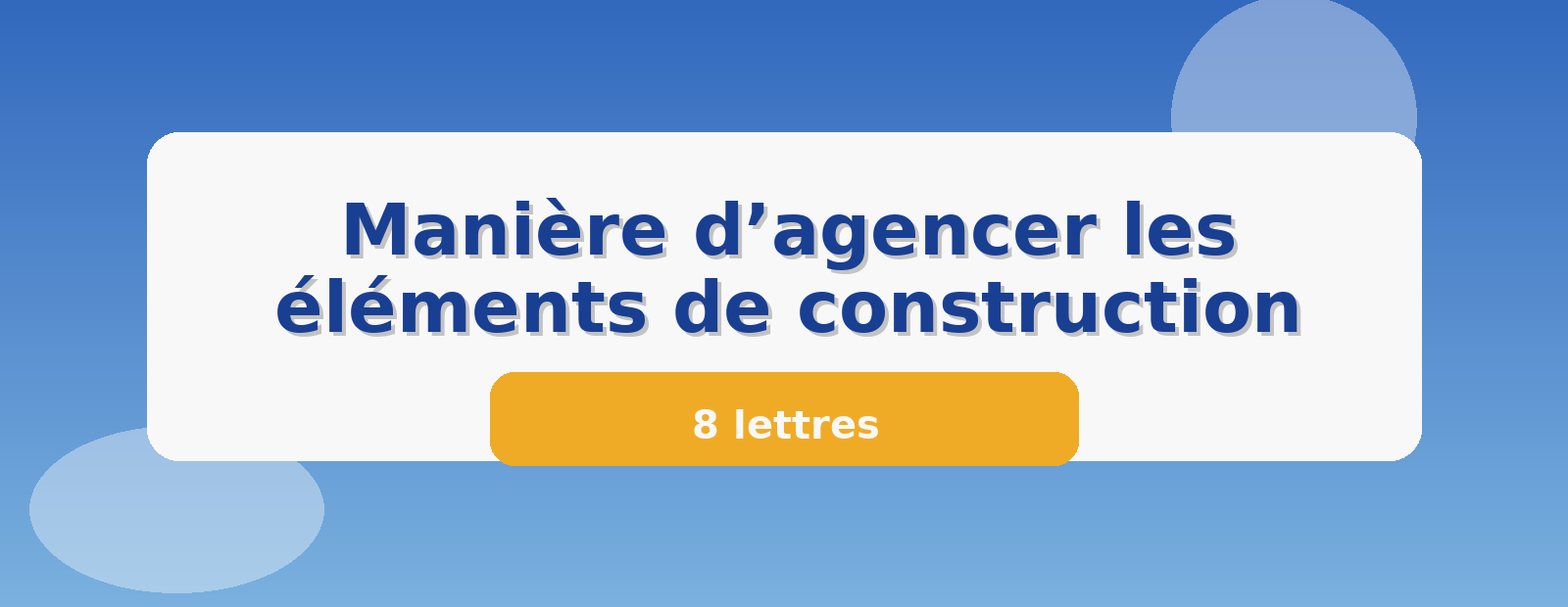 Manière d’agencer les éléments de construction 8 lettres