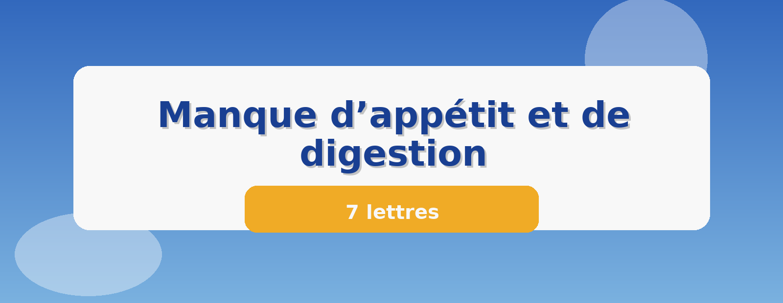 Manque d’appétit et de digestion 7 lettres