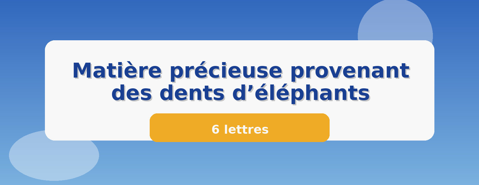 Matière précieuse provenant des dents d’éléphants 6 lettres