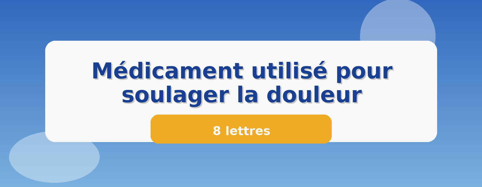 Médicament utilisé pour soulager la douleur 8 lettres