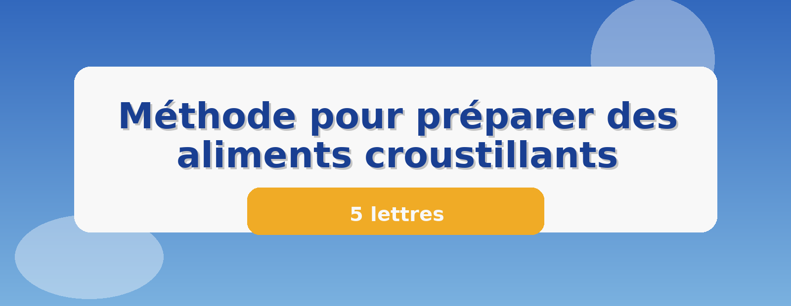 Méthode pour préparer des aliments croustillants 5 lettres