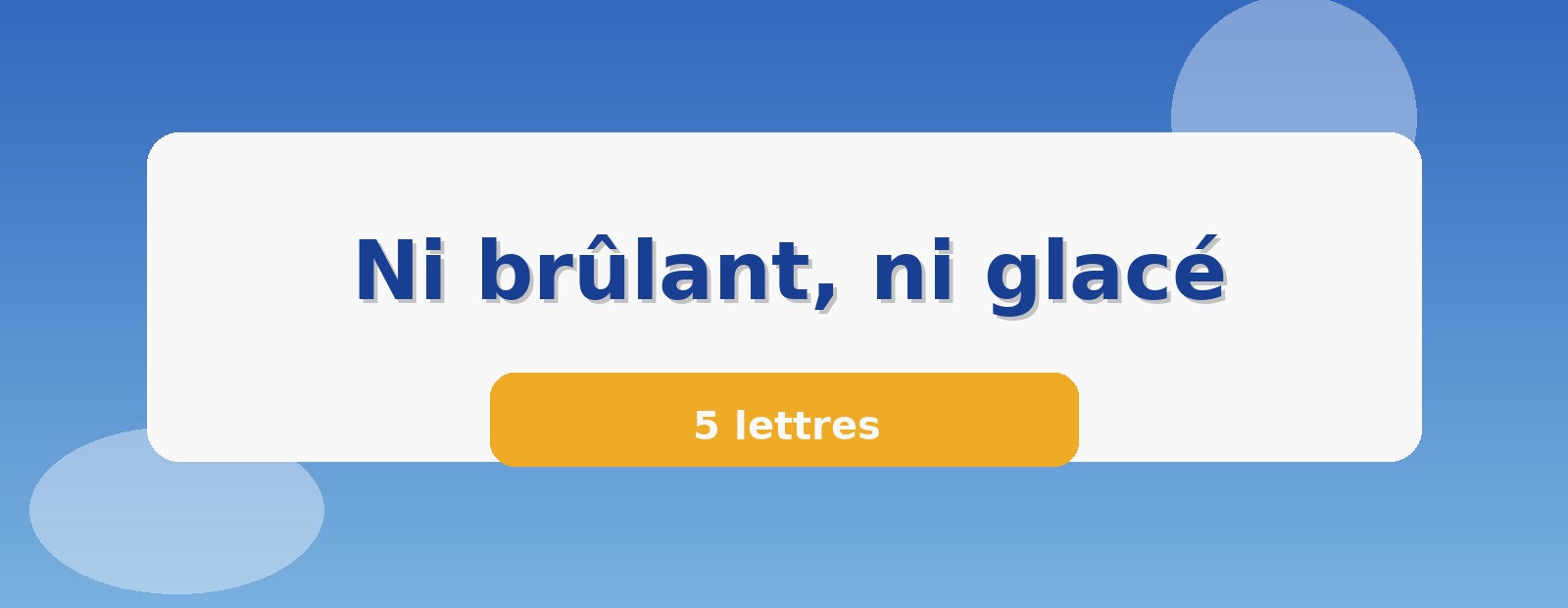 Ni brûlant, ni glacé 5 lettres