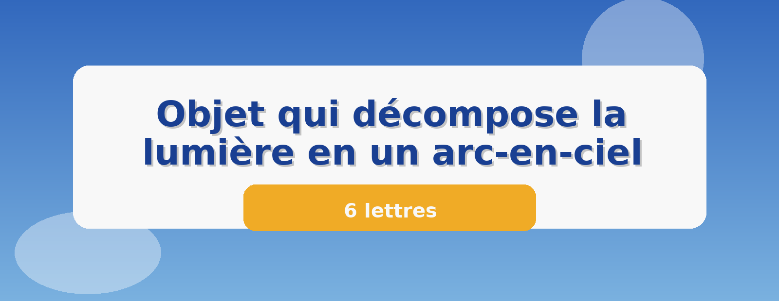 Objet qui décompose la lumière en un arc-en-ciel 6 lettres