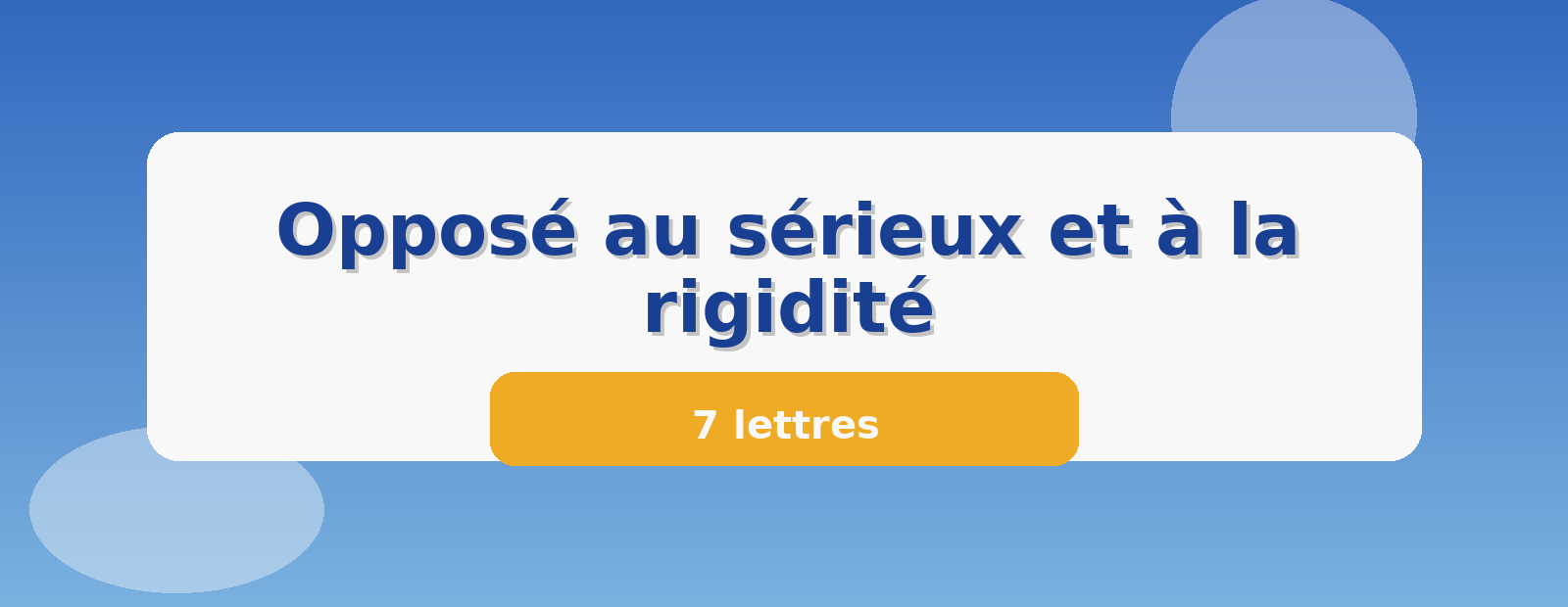 Opposé au sérieux et à la rigidité 7 lettres