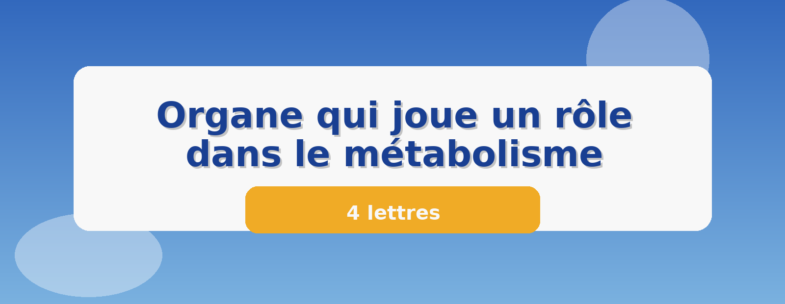 Organe qui joue un rôle dans le métabolisme 4 lettres