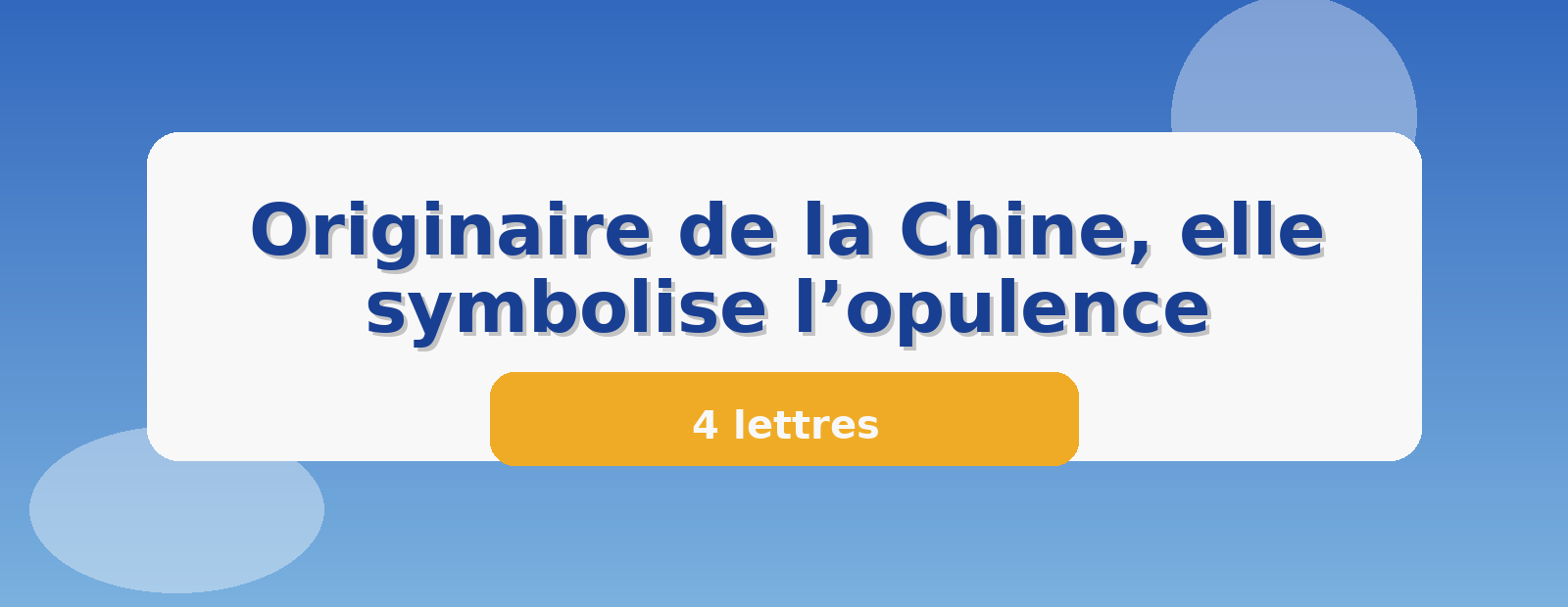 Originaire de la Chine, elle symbolise l’opulence 4 lettres