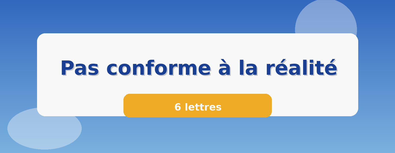 Pas conforme à la réalité 6 lettres