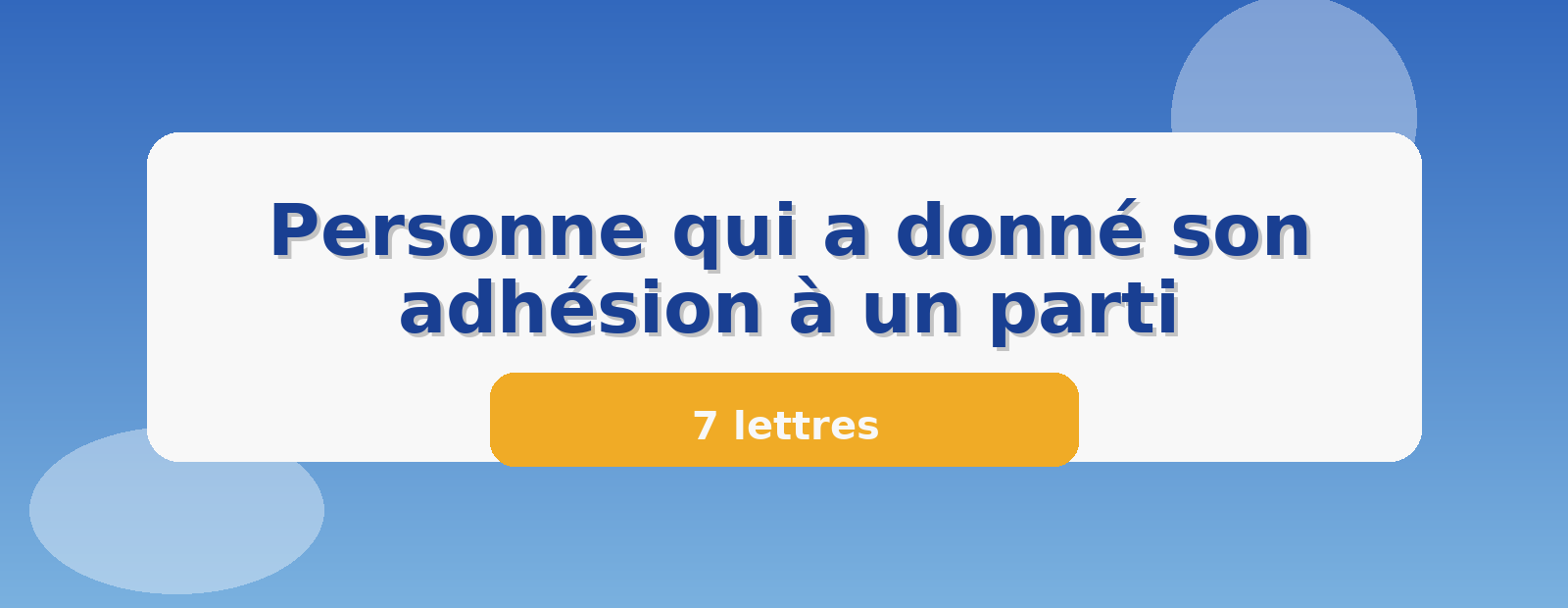 Personne qui a donné son adhésion à un parti 7 lettres