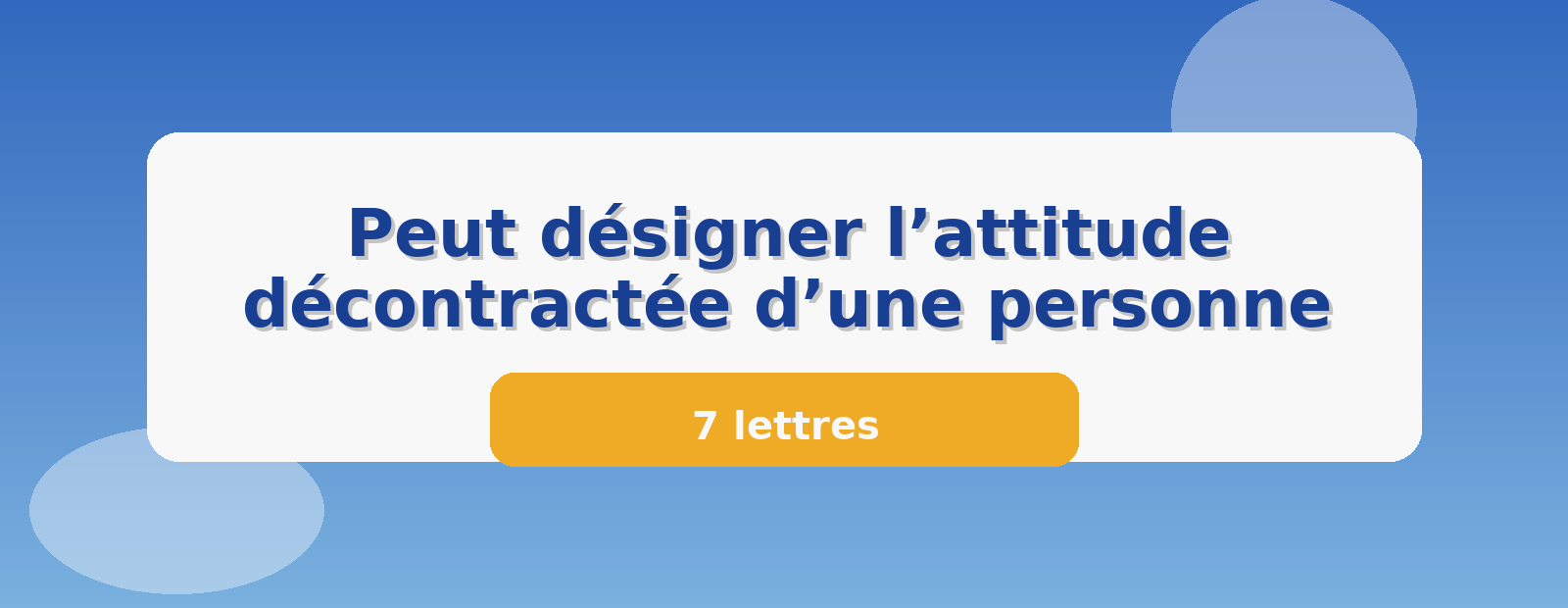 Peut désigner l’attitude décontractée d’une personne 7 lettres