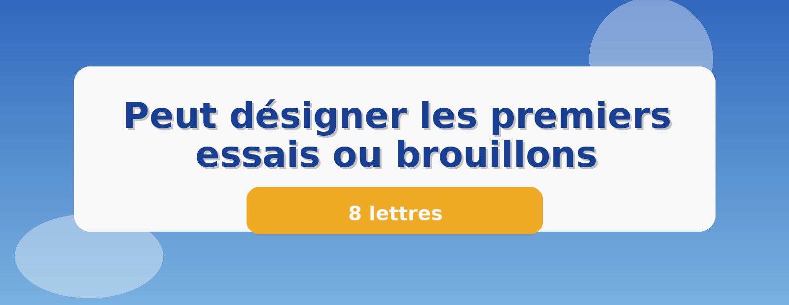 Peut désigner les premiers essais ou brouillons 8 lettres