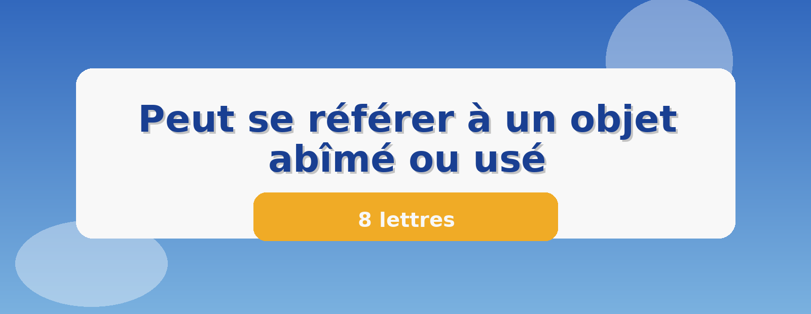 Peut se référer à un objet abîmé ou usé 8 lettres