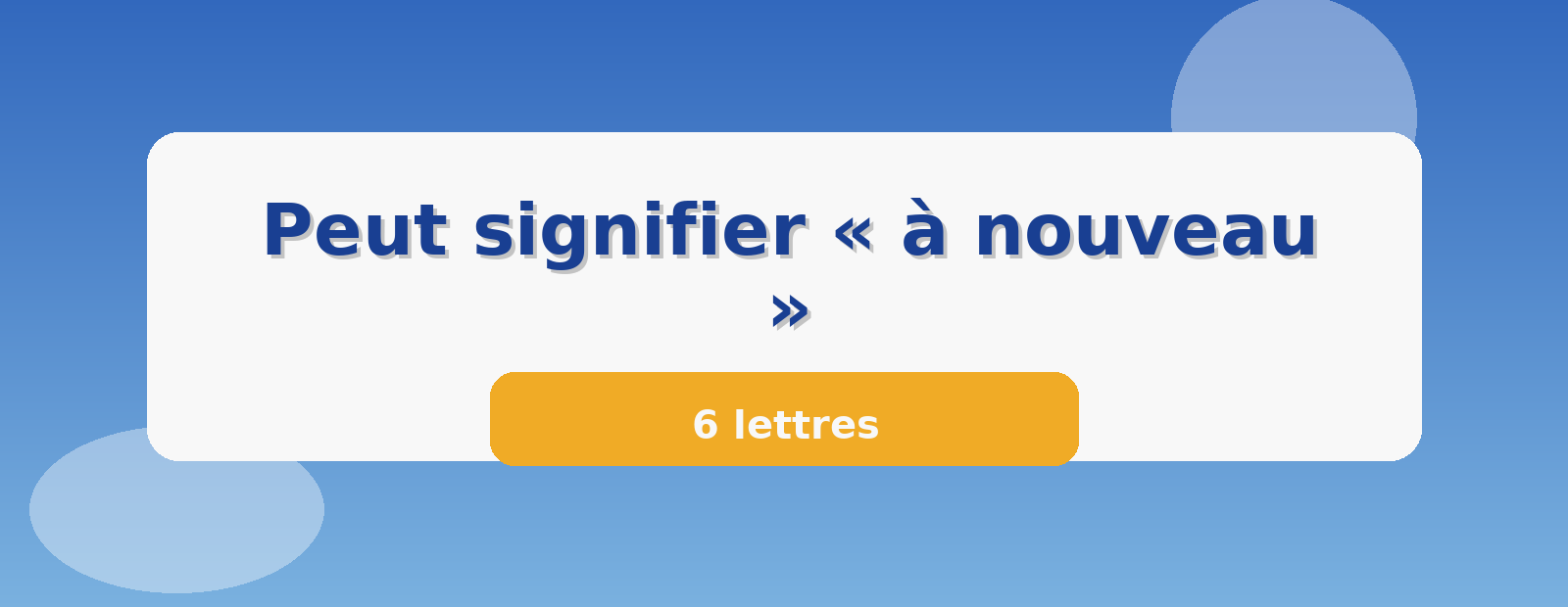 Peut signifier « à nouveau » 6 lettres