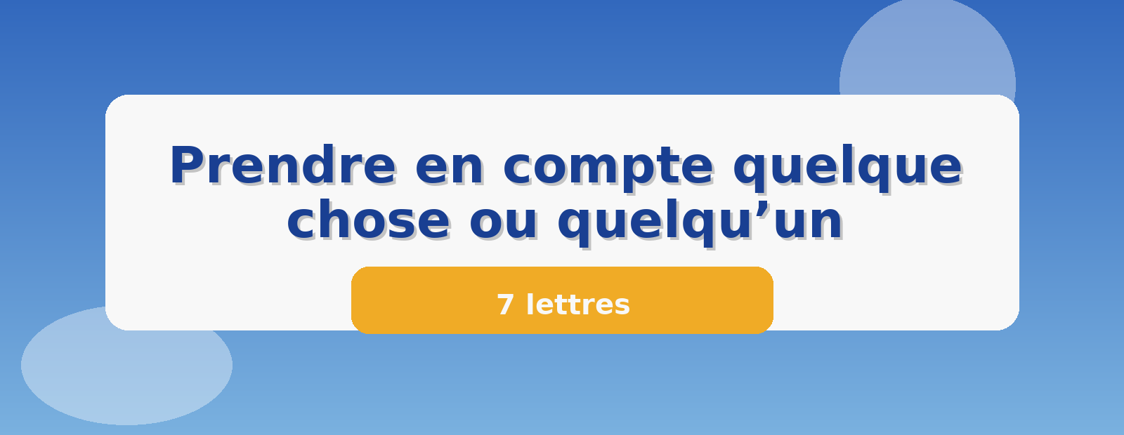 Prendre en compte quelque chose ou quelqu’un 7 lettres