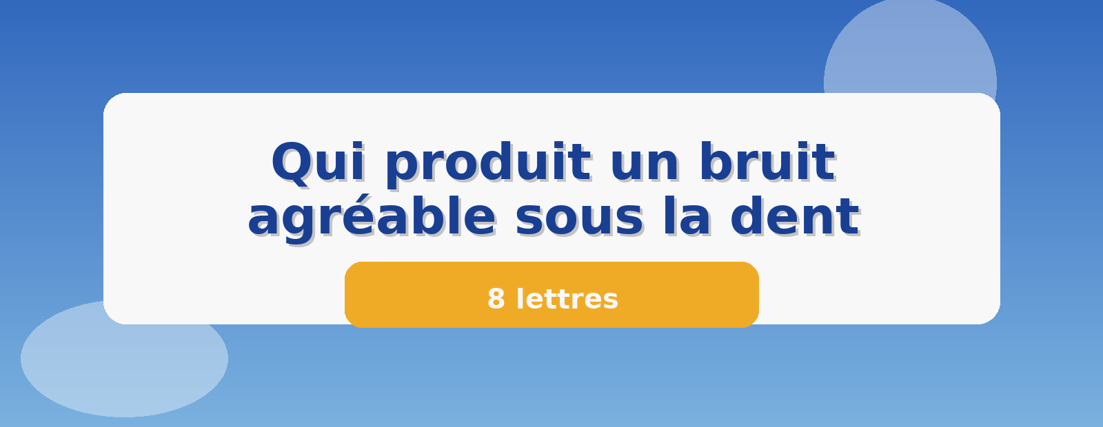 Qui produit un bruit agréable sous la dent 8 lettres