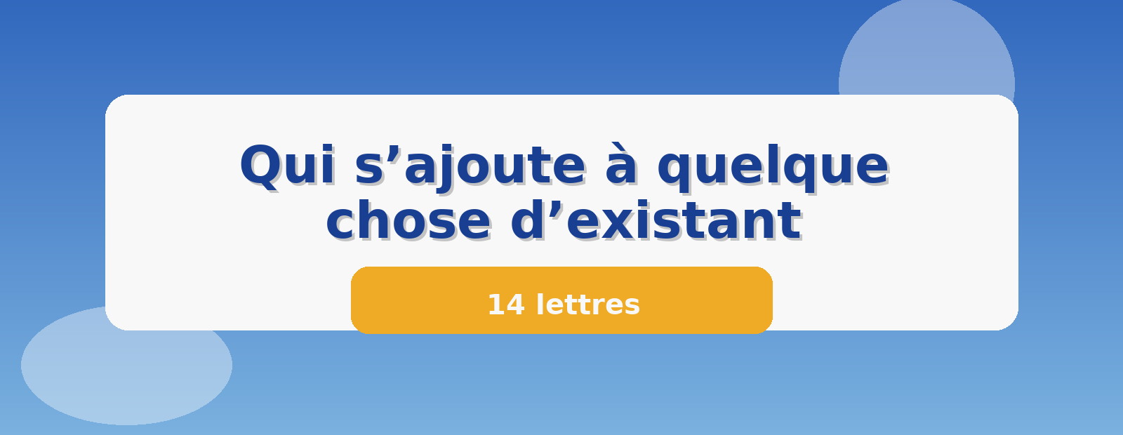 Qui s’ajoute à quelque chose d’existant 14 lettres
