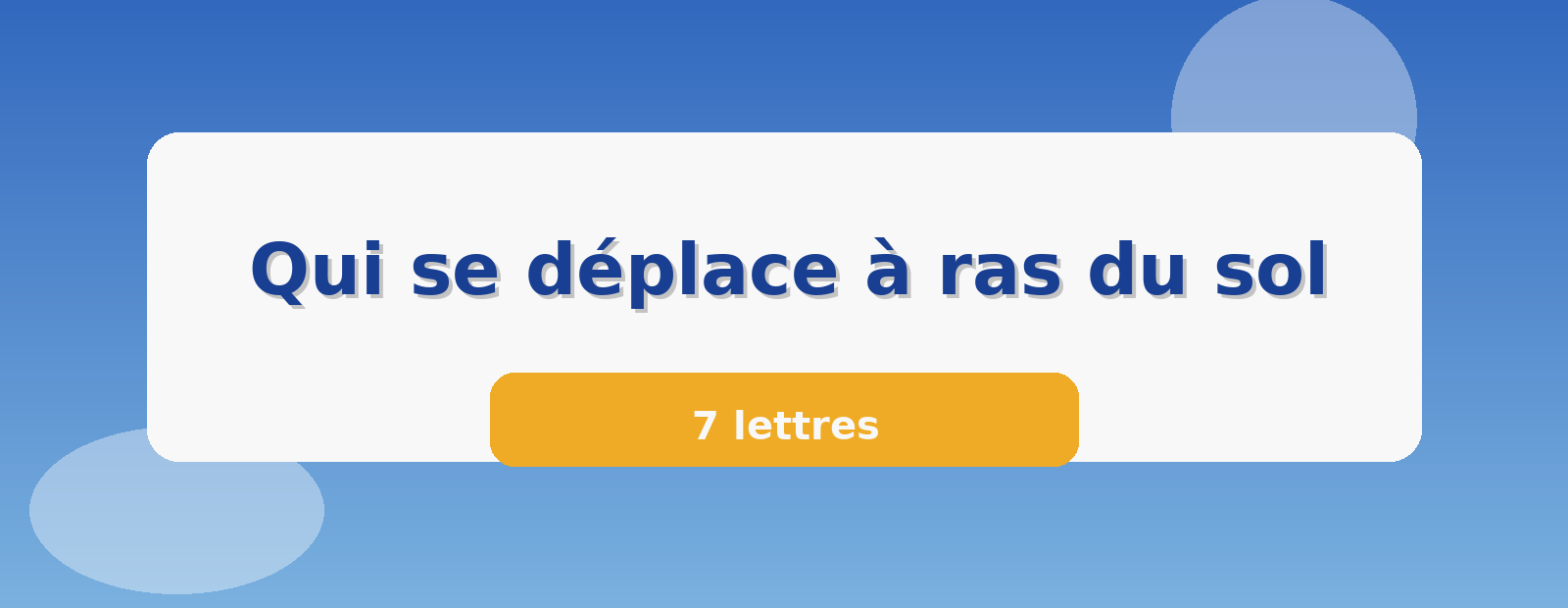 Qui se déplace à ras du sol 7 lettres