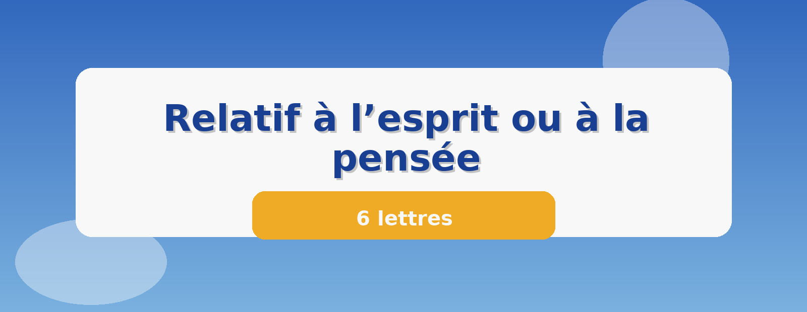 Relatif à l’esprit ou à la pensée 6 lettres
