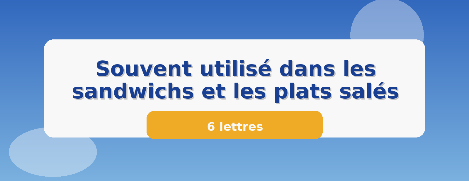 Souvent utilisé dans les sandwichs et les plats salés 6 lettres