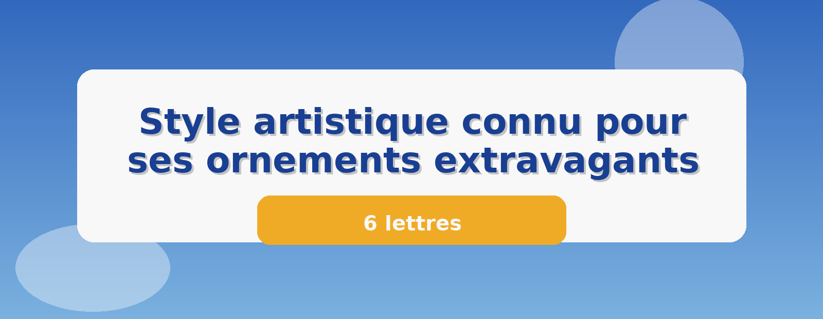 Style artistique connu pour ses ornements extravagants 6 lettres