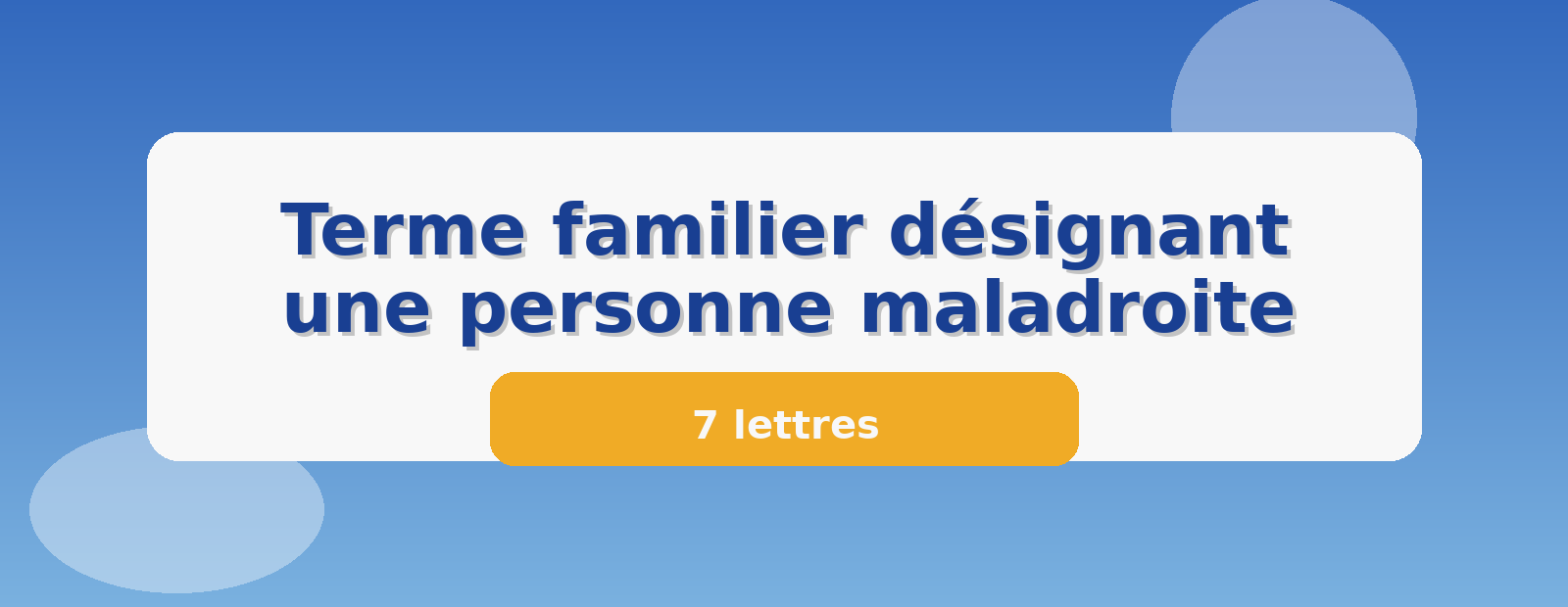 Terme familier désignant une personne maladroite 7 lettres