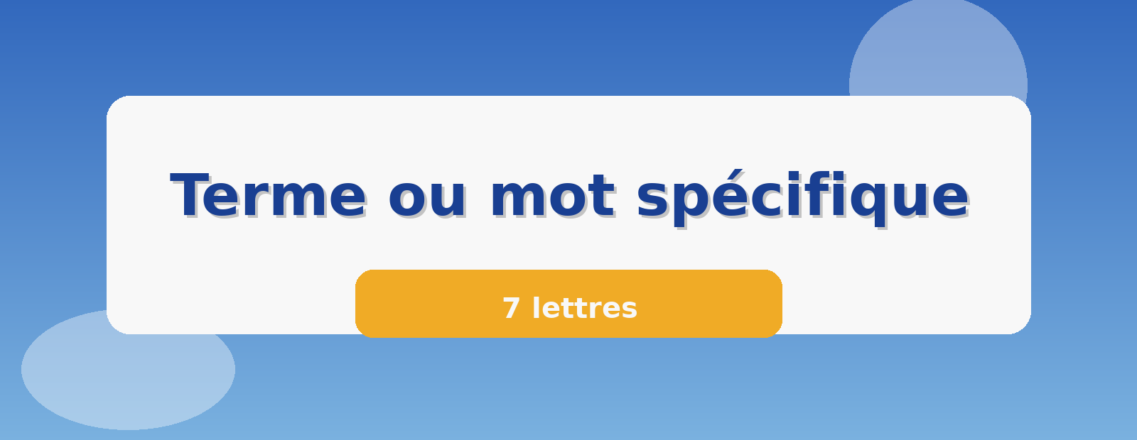 Terme ou mot spécifique 7 lettres