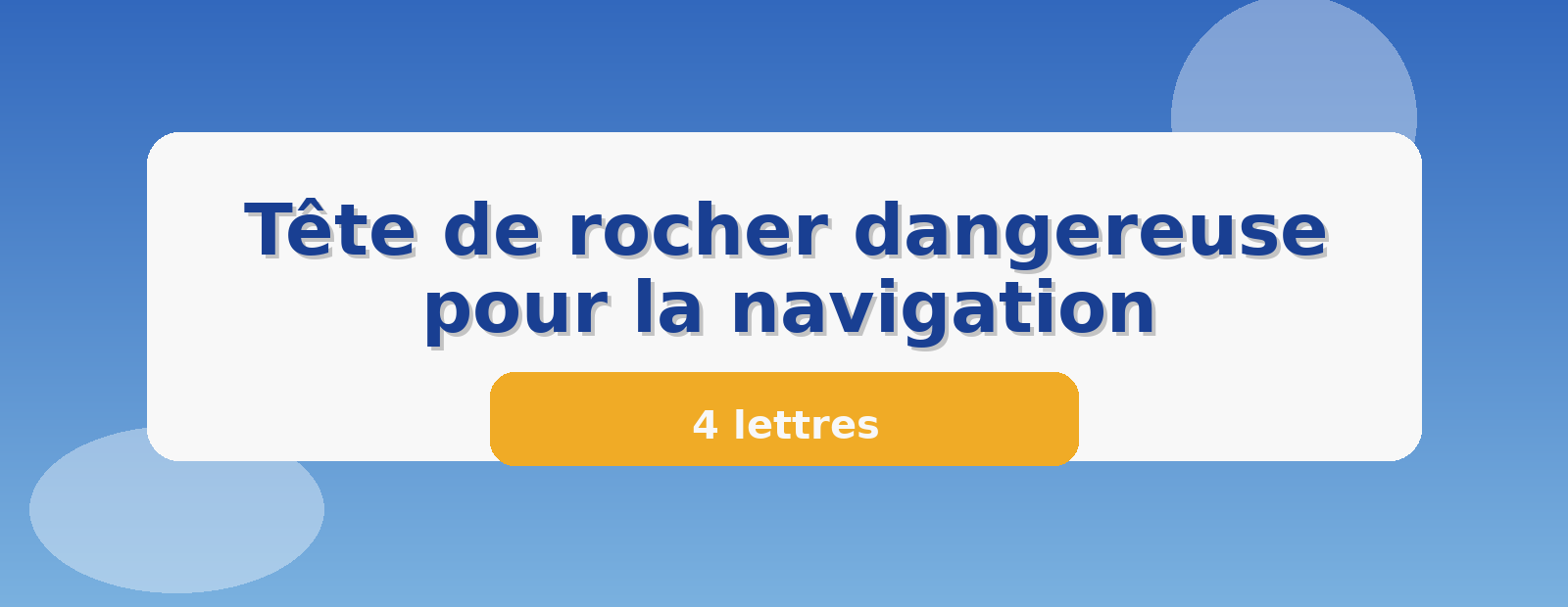 Tête de rocher dangereuse pour la navigation 4 lettres