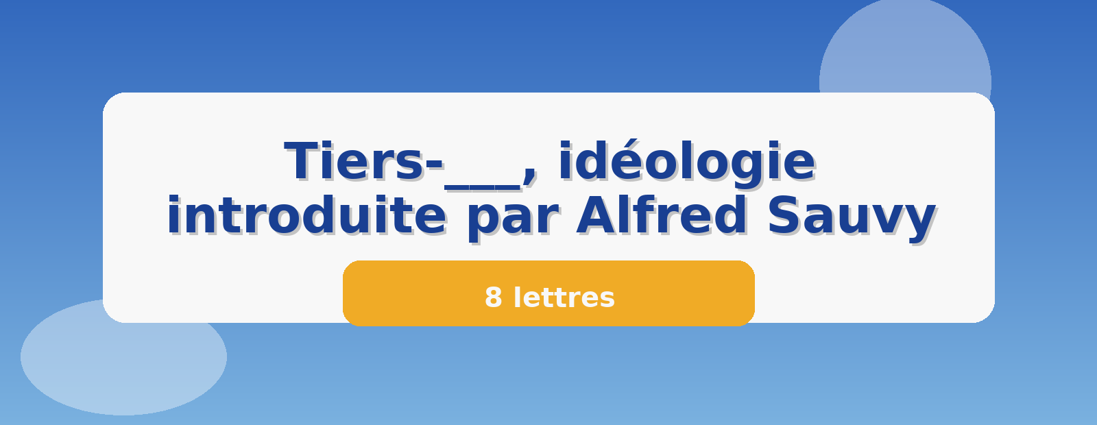 Tiers-___, idéologie introduite par Alfred Sauvy 8 lettres