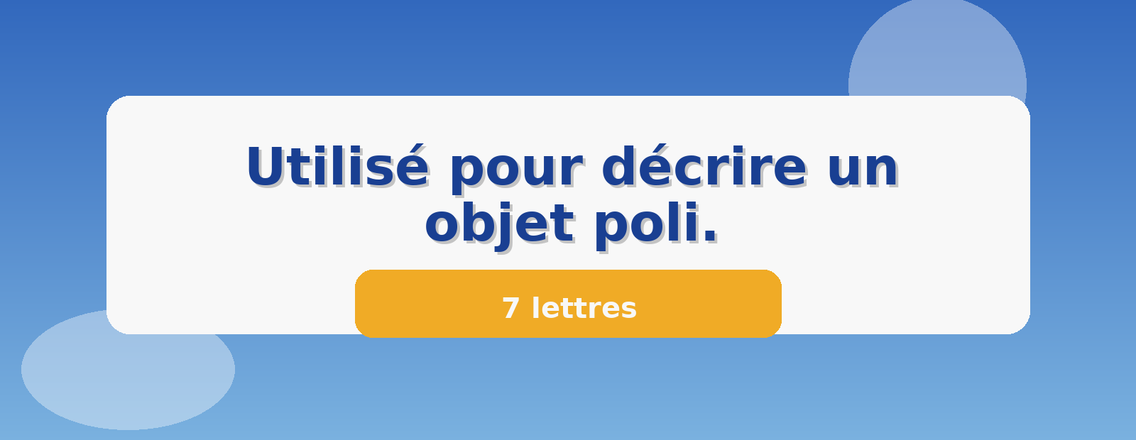 Utilisé pour décrire un objet poli. 7 lettres