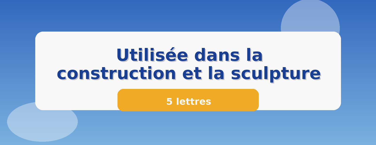 Utilisée dans la construction et la sculpture 5 lettres