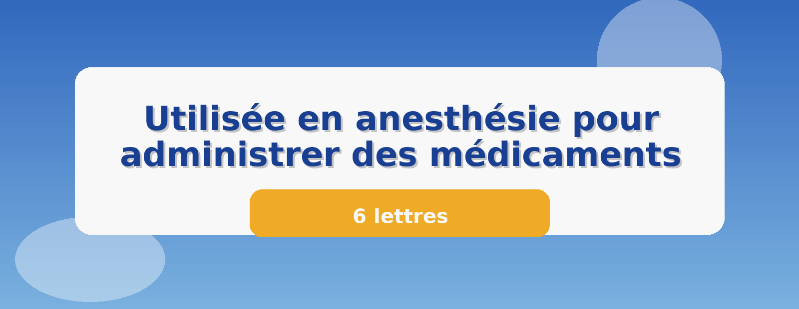 Utilisée en anesthésie pour administrer des médicaments 6 lettres