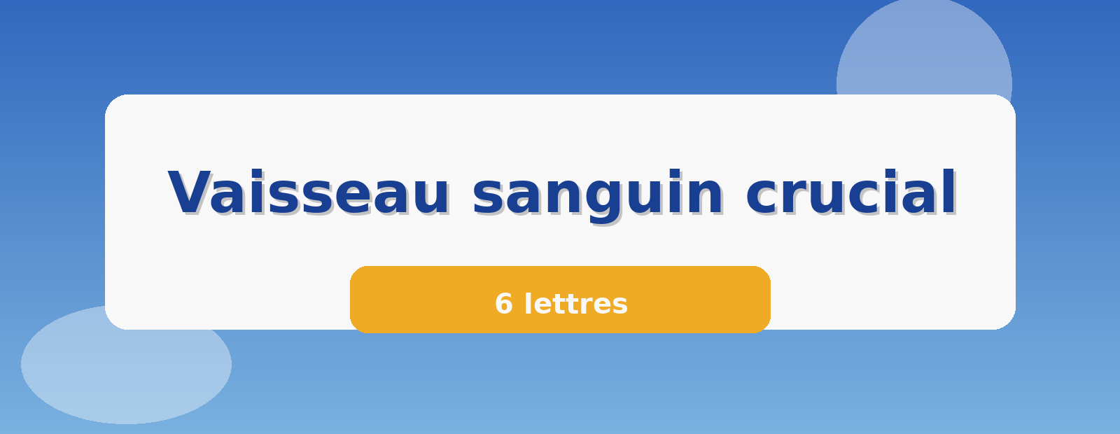 Vaisseau sanguin crucial 6 lettres