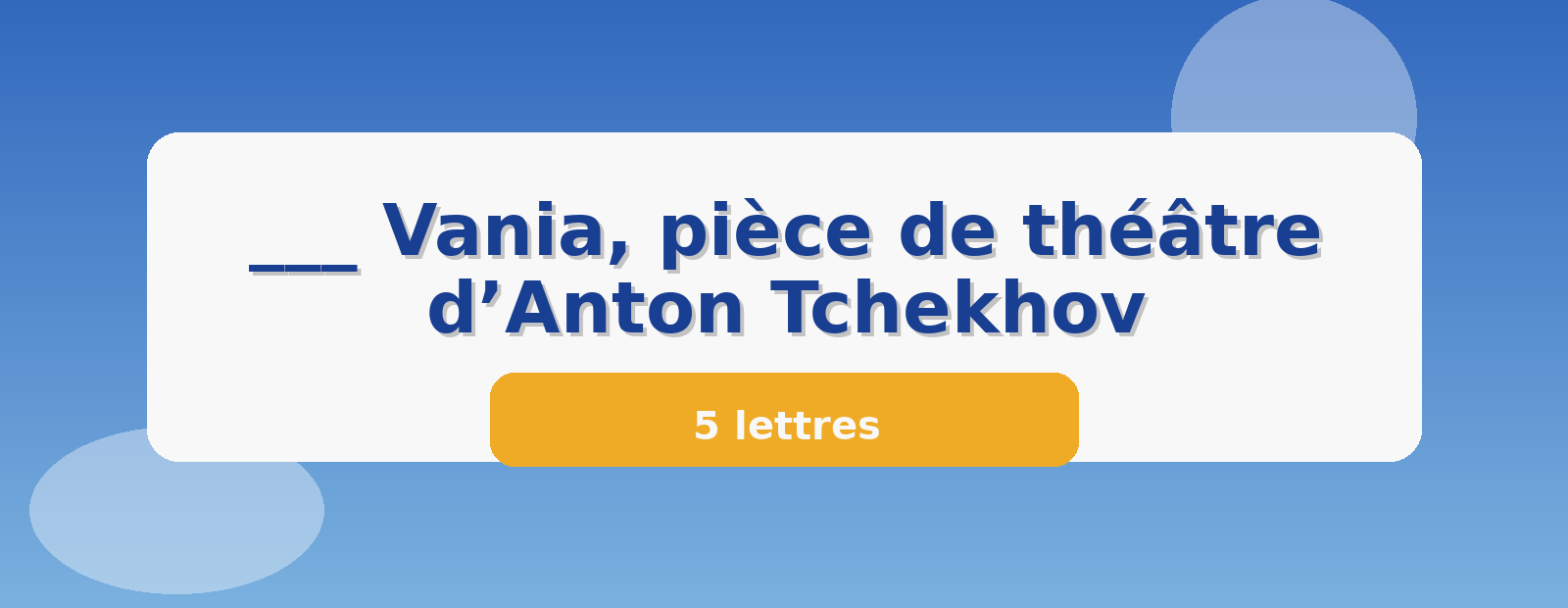 ___ Vania, pièce de théâtre d’Anton Tchekhov 5 lettres