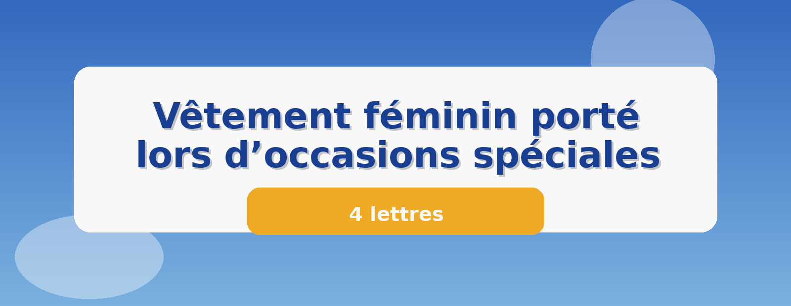 Vêtement féminin porté lors d’occasions spéciales 4 lettres