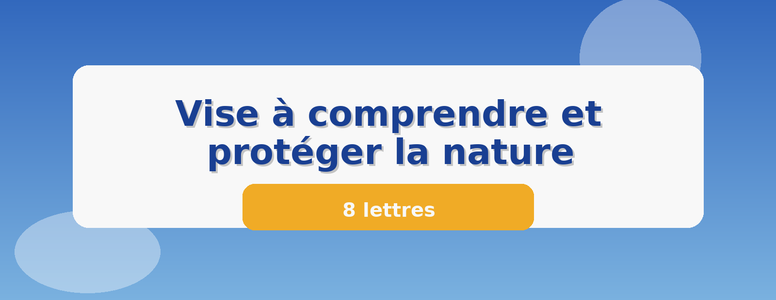 Vise à comprendre et protéger la nature 8 lettres