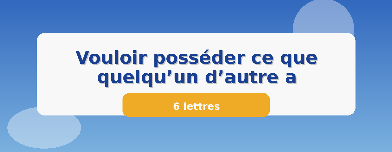Vouloir posséder ce que quelqu’un d’autre a 6 lettres