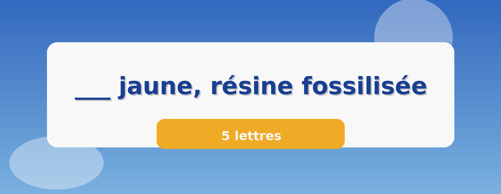 ___ jaune, résine fossilisée 5 lettres